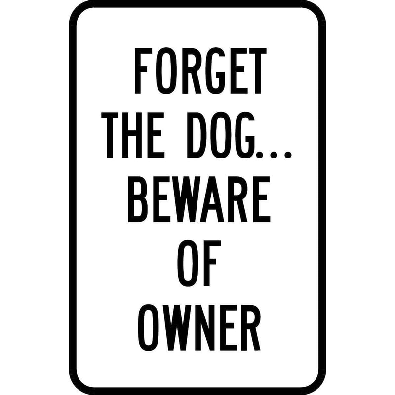 "Forget The Dog... Beware Of Owner" Reflective Traffic Control Sign