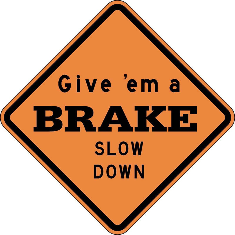 "Give 'em a Break - Slow Down" Traffic Advisory Sign