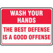 Safety Sign: Wash Yours Hands The Best Defense Is A Good Offense 10